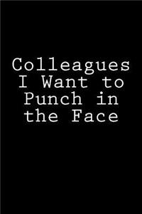 Colleagues I Want to Punch in the Face
