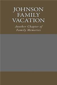 Johnson Family Vacation: Another Chapter of Family Memories