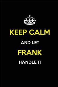 Keep Calm and Let Frank Handle It