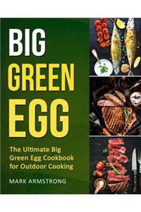 Big Green Egg: The Ultimate Big Green Egg Cookbook for Outdoor Cooking: Quick and Easy Big Green Egg Recipes