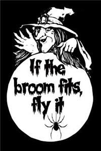 If the Broom Fits, Fly It: Fall Season Blank Lined Halloween Journal Unique Gift for Friend, Teacher, Student, Co-Worker, Family Member
