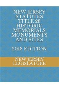 New Jersey Statutes Title 28 Historic Memorials Monuments and Sites 2018 Edition