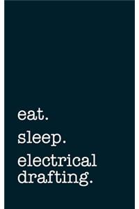 Eat. Sleep. Electrical Drafting. - Lined Notebook