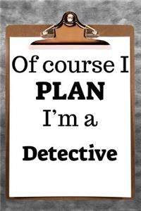 Of Course I Plan I'm a Detective