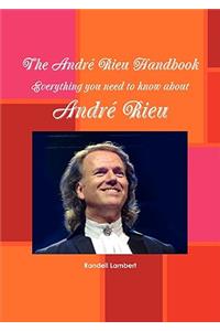 The Andr Rieu Handbook - Everything You Need to Know about Andr Rieu
