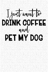 I Just Want to Drink Coffee and Pet My Dog