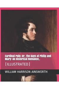 Cardinal Pole; Or, the Days of Philip and Mary