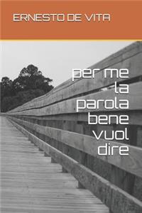 Per Me La Parola Bene Vuol Dire