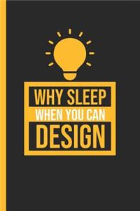 Why Sleep When You Can Design
