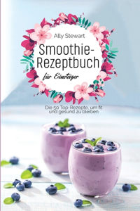 Smoothie- Rezeptbuch fu&#776;r Einsteiger