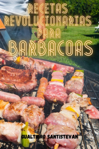 Recetas Revolucionarias Para Barbacoas
