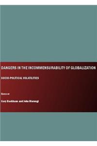 Dangers in the Incommensurability of Globalization: Socio-Political Volatilities