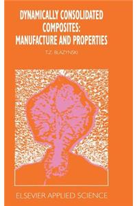 Dynamically Consolidated Composites: Manufacture and Properties