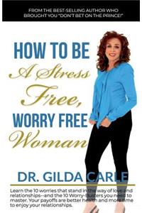 How to Be a Stress Free, Worry Free Woman