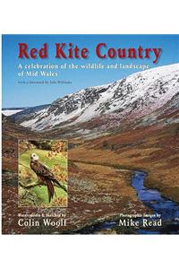 Red Kite Country: A Celebration of the Wildlife and Landscape of Mid Wales
