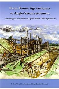 From Bronze Age Enclosure to Saxon Settlement