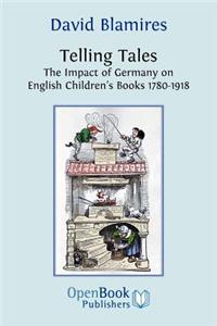 Telling Tales. the Impact of Germany on English Children's Books 1780-1918.