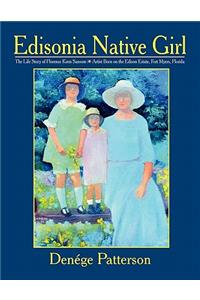 Edisonia Native Girl, the Life Story of Florence Keen Sansom Artist Born on the Edison Estate, Fort Myers, Florida