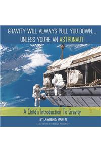 Gravity Will Always Pull You down... Unless You're an Astronaut