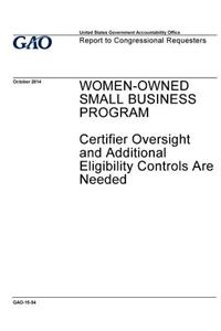 Women-owned small business program, certifier oversight and additional eligibility controls are needed