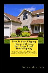 How To Start Flipping Houses with Texas Real Estate Rehab House Flipping