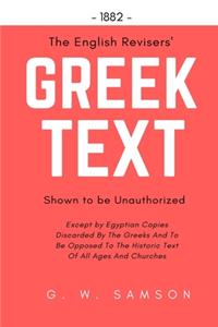 The English Revisers' Greek Text Shown To Be Unauthorized