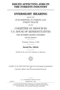 Issues Affecting Jobs in the Forests Industry: Oversight Hearing Before the Subcommittee on Forests and Forest Health of the Committee on Resources, ... Second Session, Wednesday, February 4, 2004.