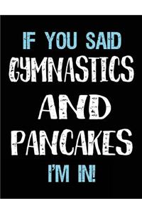 If You Said Gymnastics And Pancakes I'm In