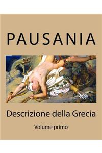 Descrizione Della Grecia: Volume Primo