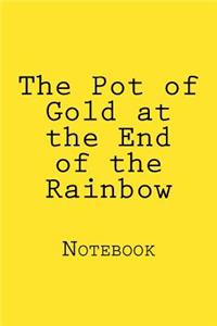 The Pot of Gold at the End of the Rainbow