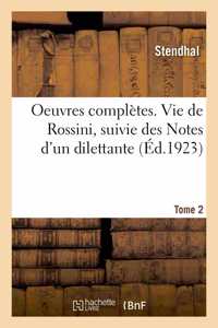 Oeuvres Complètes. Vie de Rossini, Suivie Des Notes d'Un Dilettante. Tome 2