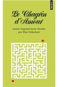 Chagrin D'Amour. Textes Rageusement Choisis Par Elsa Delachair(le)