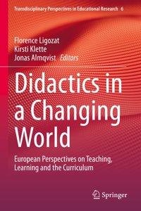 Didactics in a Changing World: European Perspectives on Teaching, Learning and the Curriculum