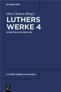 Luthers Werke in Auswahl, Band 4, Schriften von 1529-1545