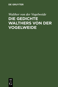 Die Gedichte Walthers Von Der Vogelweide
