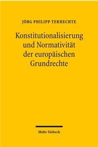 Konstitutionalisierung und Normativitat der europaischen Grundrechte