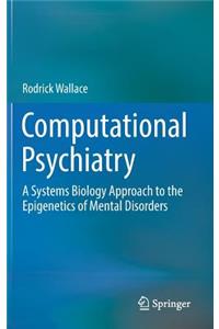 Computational Psychiatry: A Systems Biology Approach to the Epigenetics of Mental Disorders