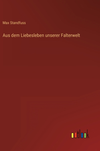Aus dem Liebesleben unserer Falterwelt