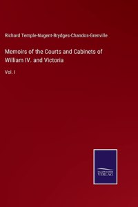 Memoirs of the Courts and Cabinets of William IV. and Victoria