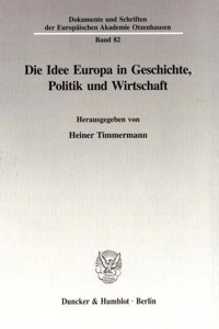 Die Idee Europa in Geschichte, Politik Und Wirtschaft