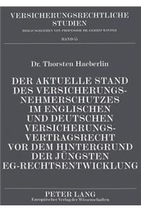 Der Aktuelle Stand Des Versicherungsnehmerschutzes Im Englischen Und Deutschen Versicherungsvertragsrecht VOR Dem Hintergrund Der Juengsten Eg-Rechtsentwicklung