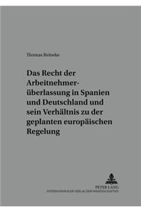 Das Recht Der Arbeitnehmerueberlassung in Spanien Und Deutschland Und Sein Verhaeltnis Zu Der Geplanten Europaeischen Regelung