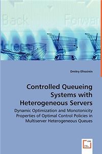 Controlled Queueing Systems with Heterogeneous Servers - Dynamic Optimization and Monotonicity Properties of Optimal Control Policies in Multiserver Heterogeneous Queues