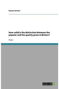 How valid is the distinction between the popular and the quality press in Britain?