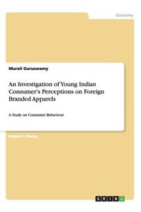 Investigation of Young Indian Consumer's Perceptions on Foreign Branded Apparels