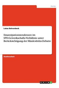 Emanzipationstendenzen im SPD-Gewerkschafts-Verhältnis unter Berücksichtigung der Mindestlohn-Debatte