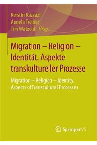 Migration - Religion - Identität. Aspekte Transkultureller Prozesse