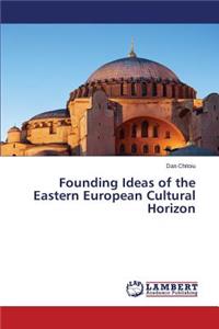 Founding Ideas of the Eastern European Cultural Horizon