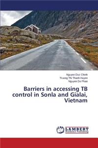 Barriers in accessing TB control in Sonla and Gialai, Vietnam