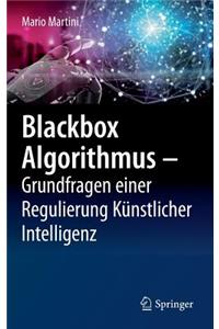 Blackbox Algorithmus - Grundfragen Einer Regulierung Künstlicher Intelligenz